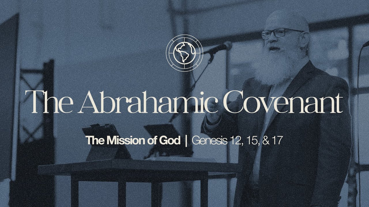 The Abrahamic Covenant | The Mission of God (Genesis 12, 15, & 17)