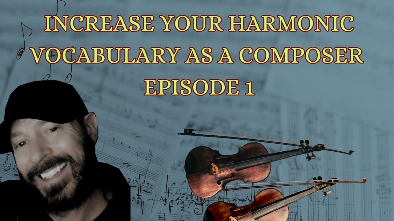 Increase Your Composing Harmonic Vocabulary Ep 1