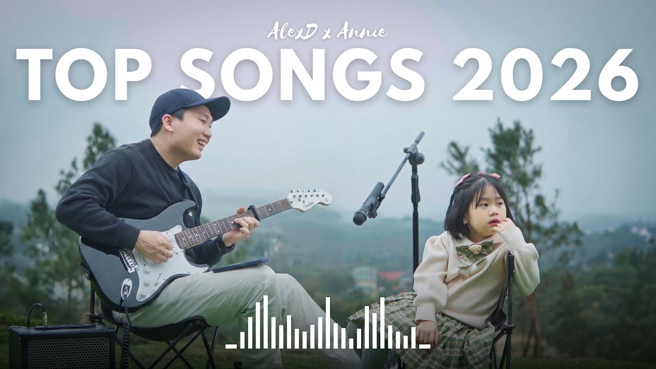 Tổng hợp c&aacute;c b&agrave;i h&aacute;t tiếng Anh Top Hits 2026 ~ Thể hiện bởi AlexD v&agrave; Annie
