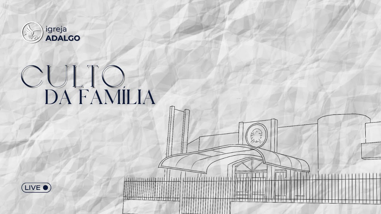 CULTO DA FAMÍLIA | ADALGO SEDE | 08/02/2025