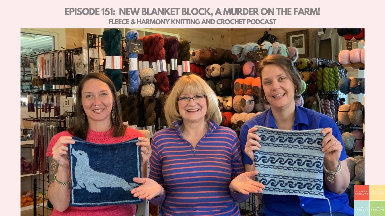 A Murder on the Farm, A New Blanket Block - Ep. 151 Fleece & Harmony Knitting and Crochet Podcast