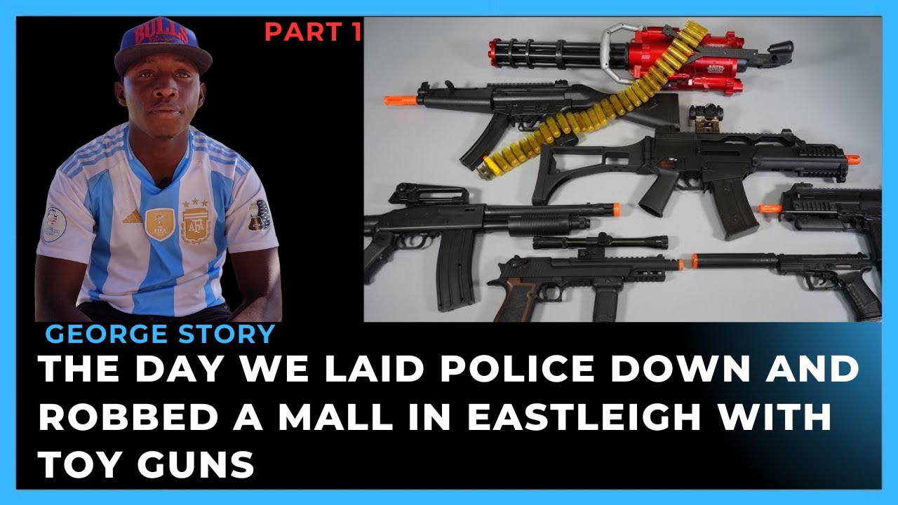 THE DAY WE LAID POLICE DOWN AND ROBBED A MALL IN EASTLEIGH WITH TOY GUNS