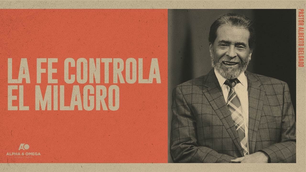 La FE controla el MILAGRO | Pastor Alberto Delgado