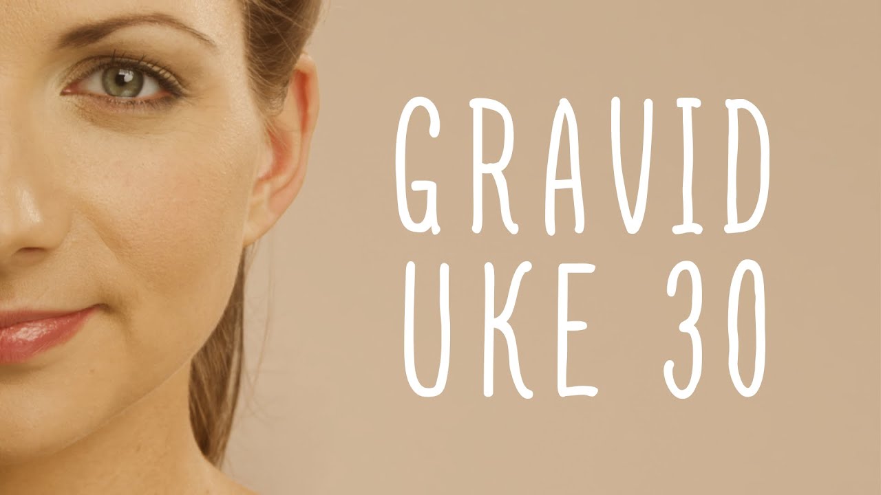 Gravid uke 30