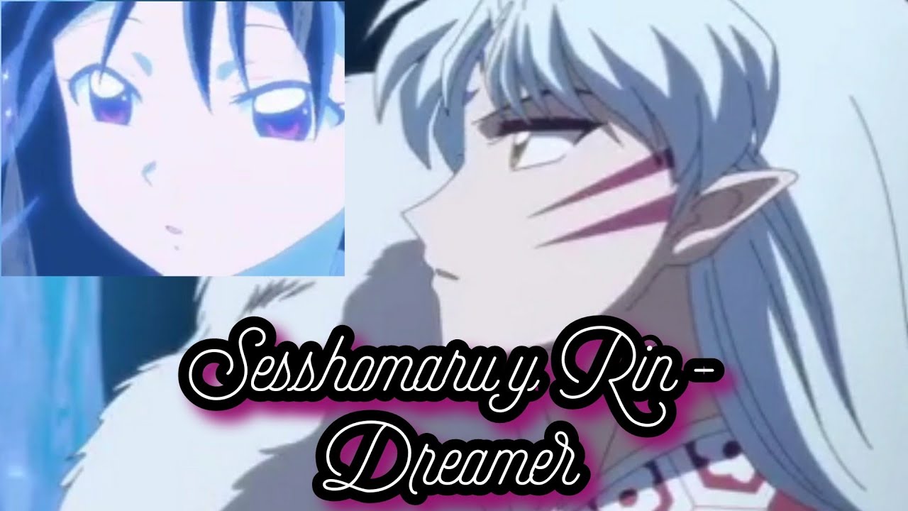 Sesshomaru y Rin - Dreamer 🦋 [AMV]