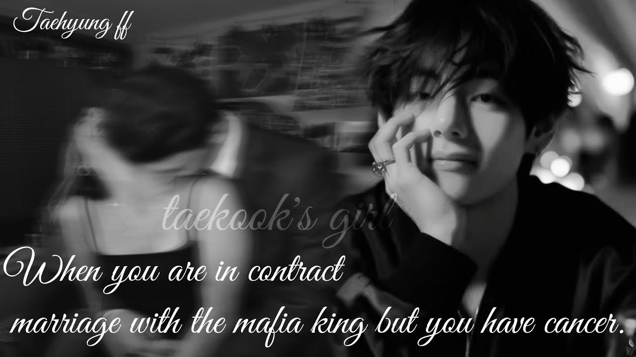 When you are in a contract marriage with the mafia king but you have cancer || Taehyung ff ||