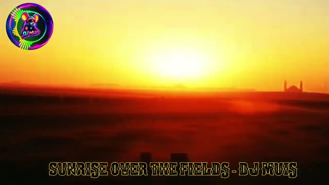 7.  Sunrise Over The Fields - Dj Muis (Original)