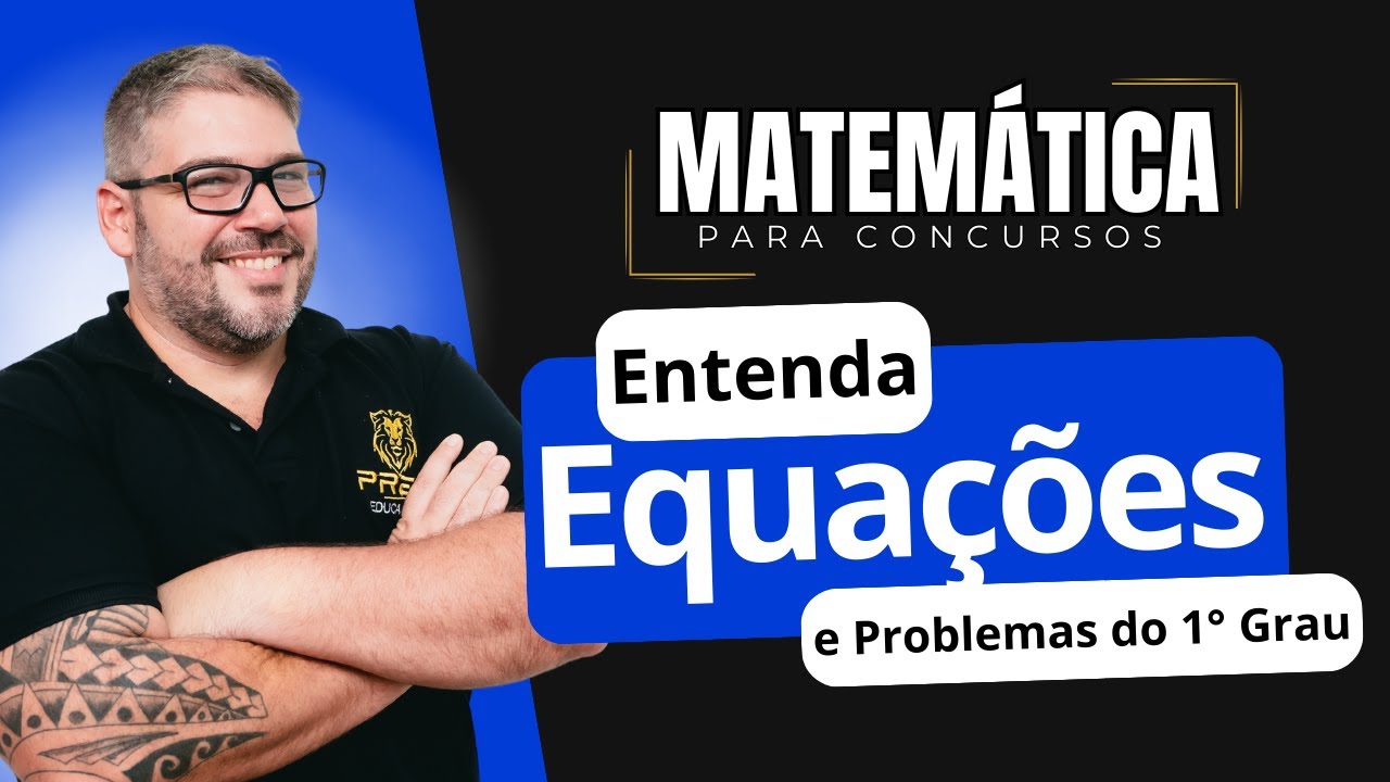 Matemática para Concursos - Aula Equações e Problemas do 1° Grau