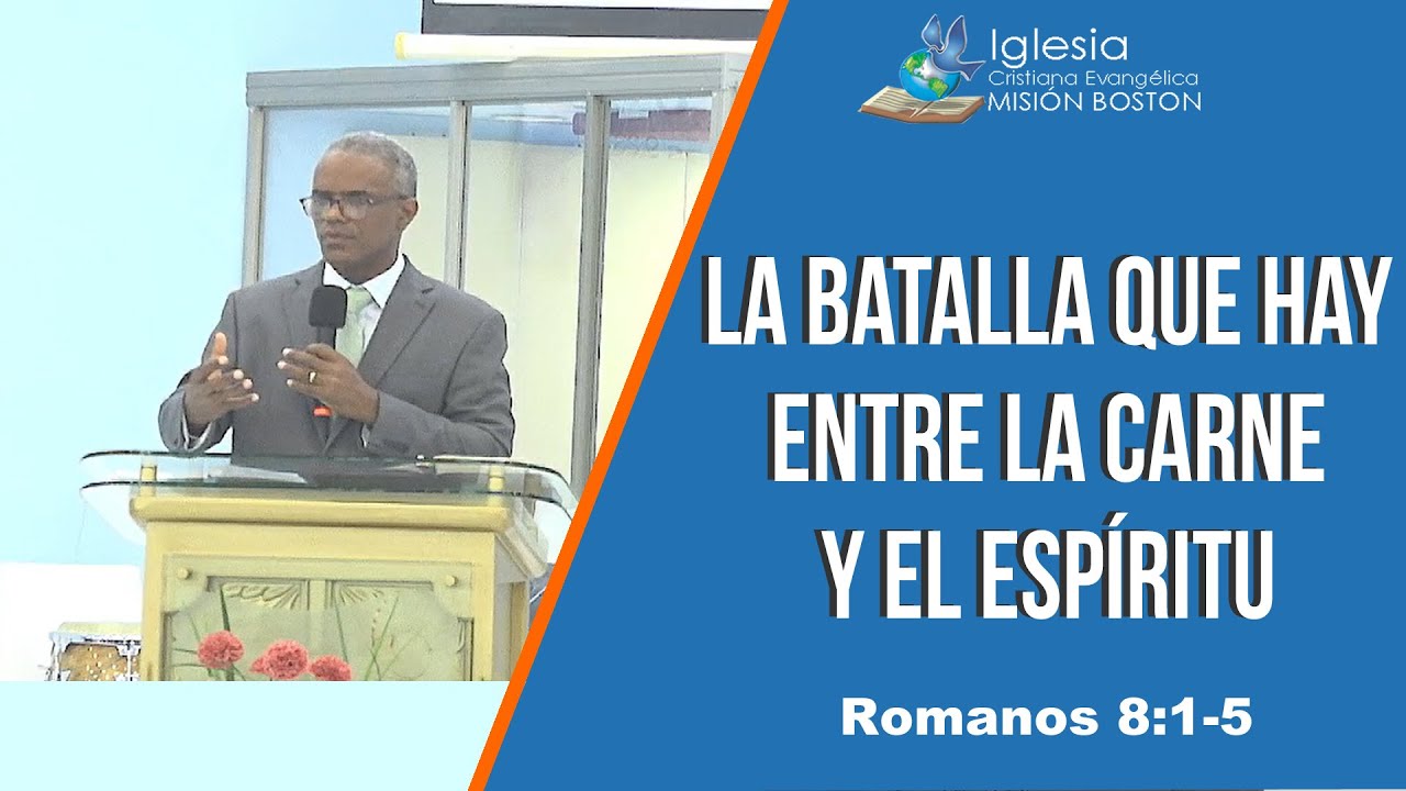 La batalla que hay entre la carne y el espíritu. Romanos 8:1-5 Pastor Alvaro Vanegas Misión Boston