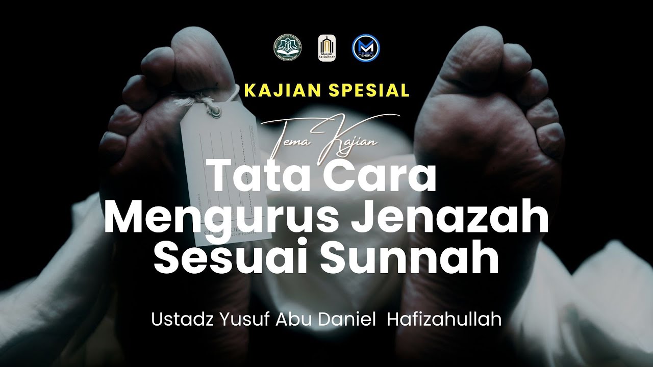 Tata Cara Mengurus Jenazah -  Ustadz Yusuf Abu Daniel Hafidzahullah