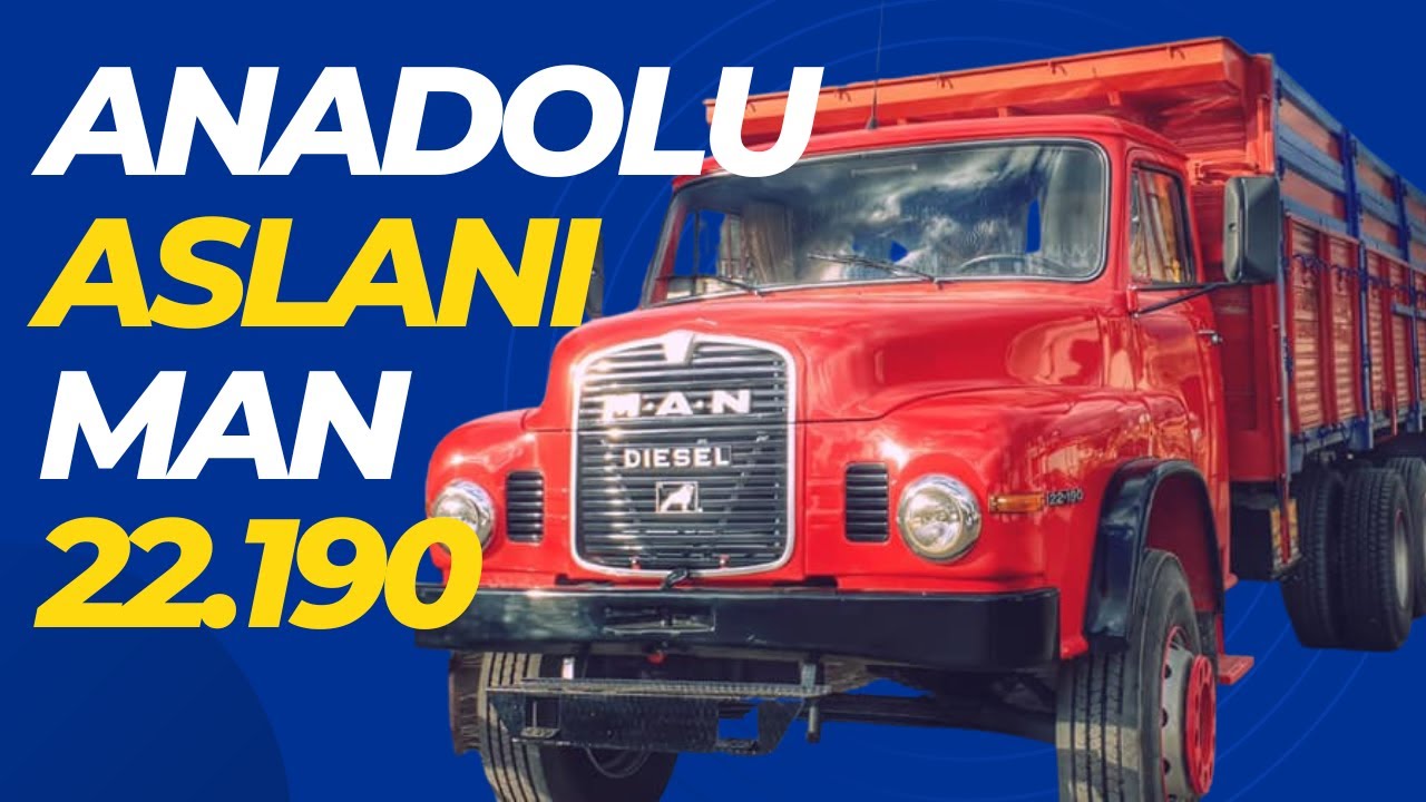 ANADOLU ASLANI MAN 22190 KAMYONU – 22.190 KIRMIZI BURUNLU MAN’IN HİKÂYESİ
