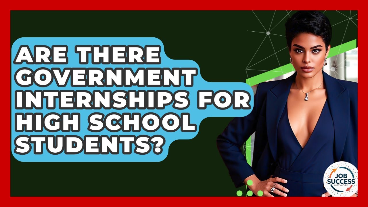 Are There Government Internships For High School Students? - Job Success Network