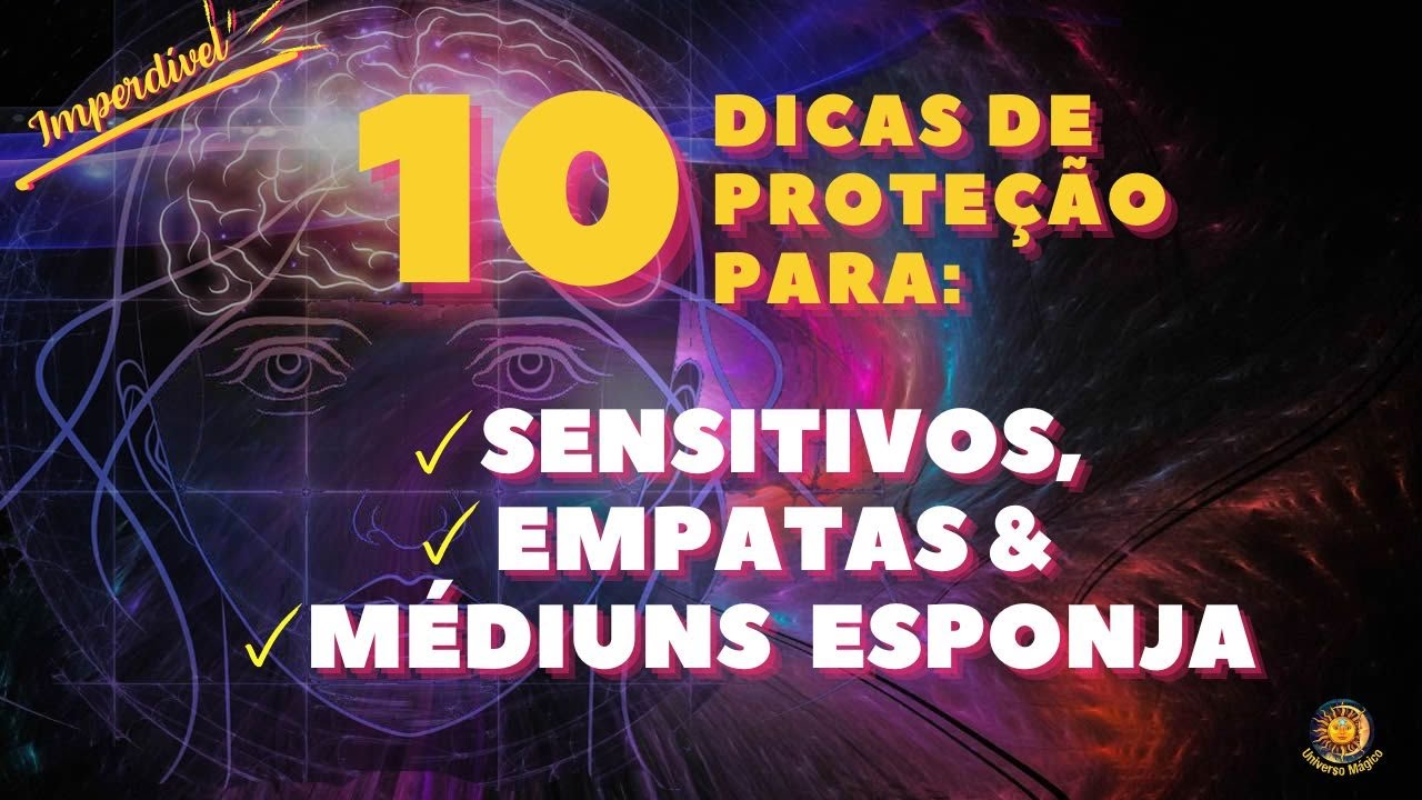 Proteção Para Sensitivos, Empatas e Médiuns Esponja. 10 DICAS!