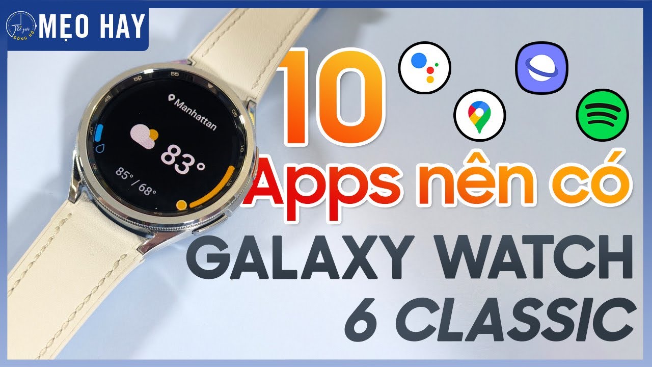 10 APPS cực hữu dụng nên tải ngay trên GALAXY WATCH 6 CLASSIC | Thế Giới Đồng Hồ
