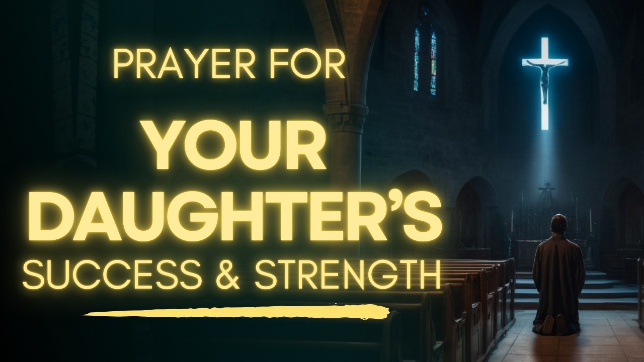 Pray This for Your Daughter's Success, Strength & Blessings
