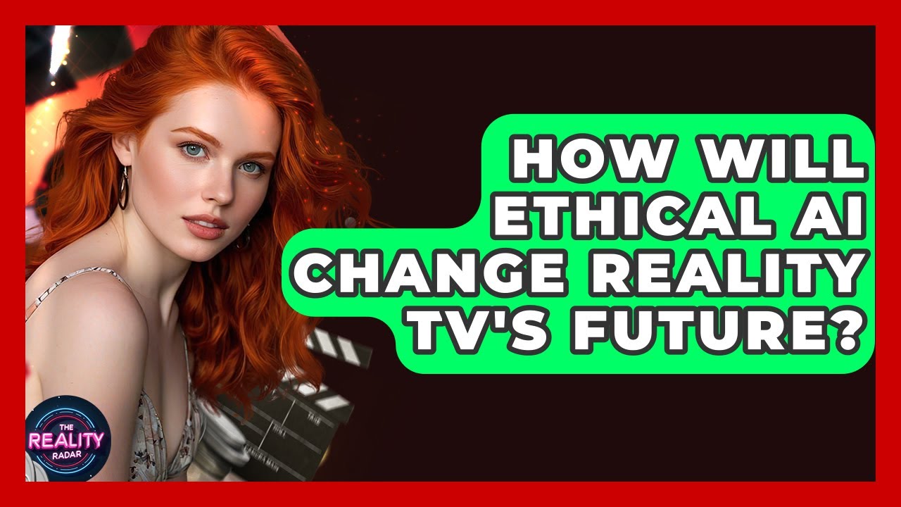 How Will Ethical AI Change Reality TV's Future? - The Reality Radar