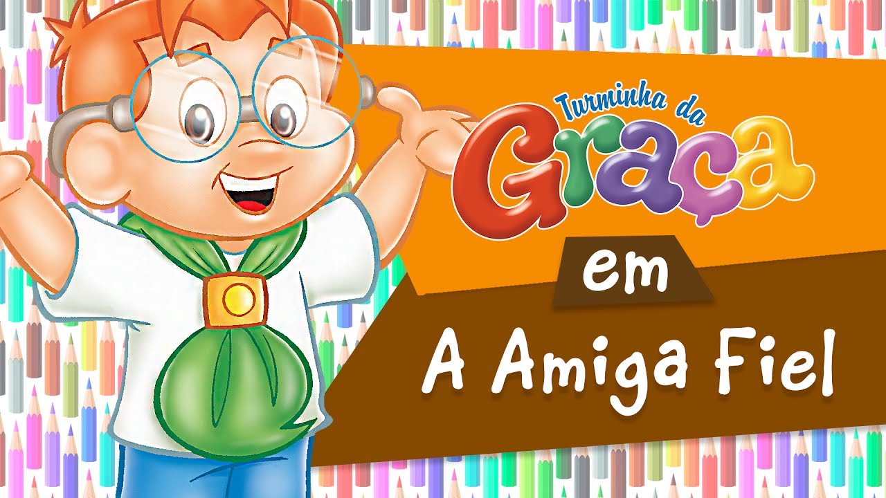 Turminha da Graça - A Amiga Fiel
