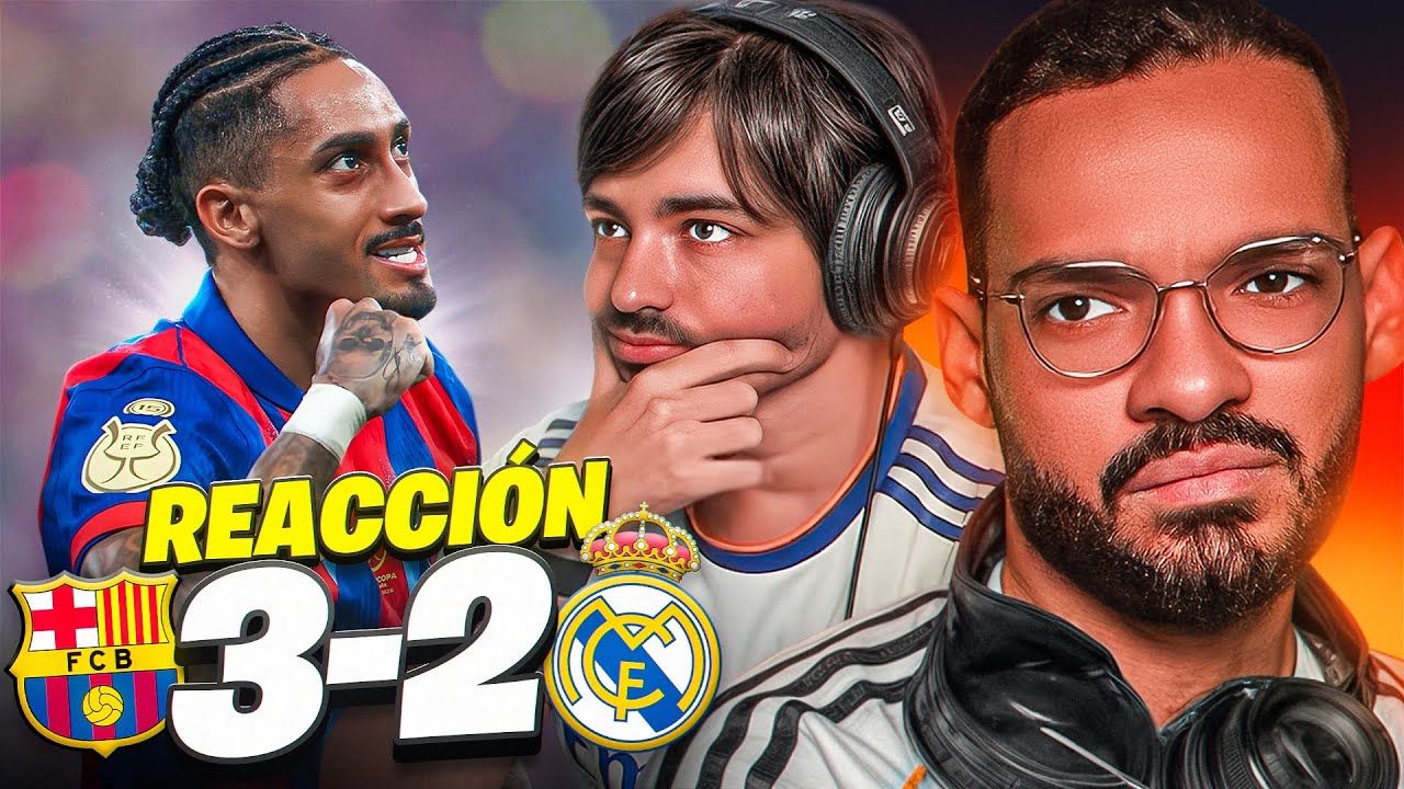 REACCIONAMOS AL BARCELONA 3-2 REAL MADRID