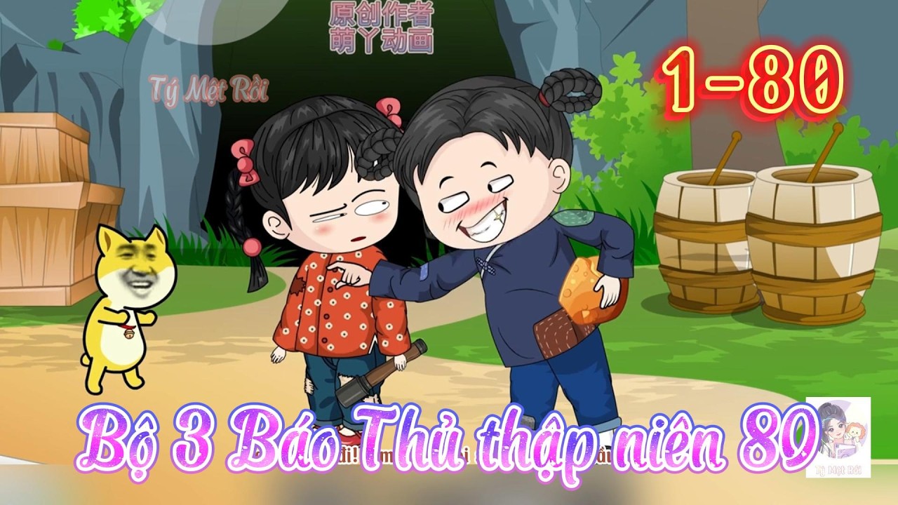 Full 1-80 l Bộ 3 Báo Thủ thập niên 80 l Tý Mệt Rồi