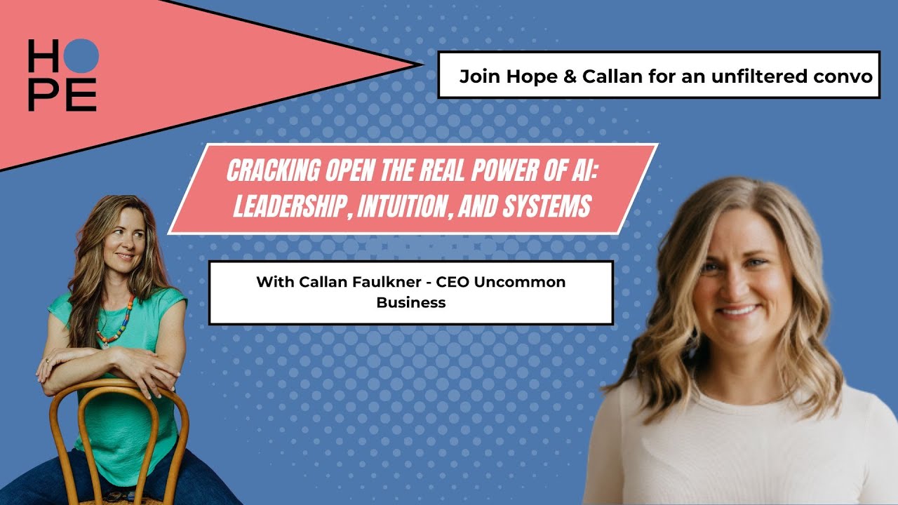 Join Hope & Callan - Cracking Open the Real Power of AI: Leadership, Intuition, and Systems