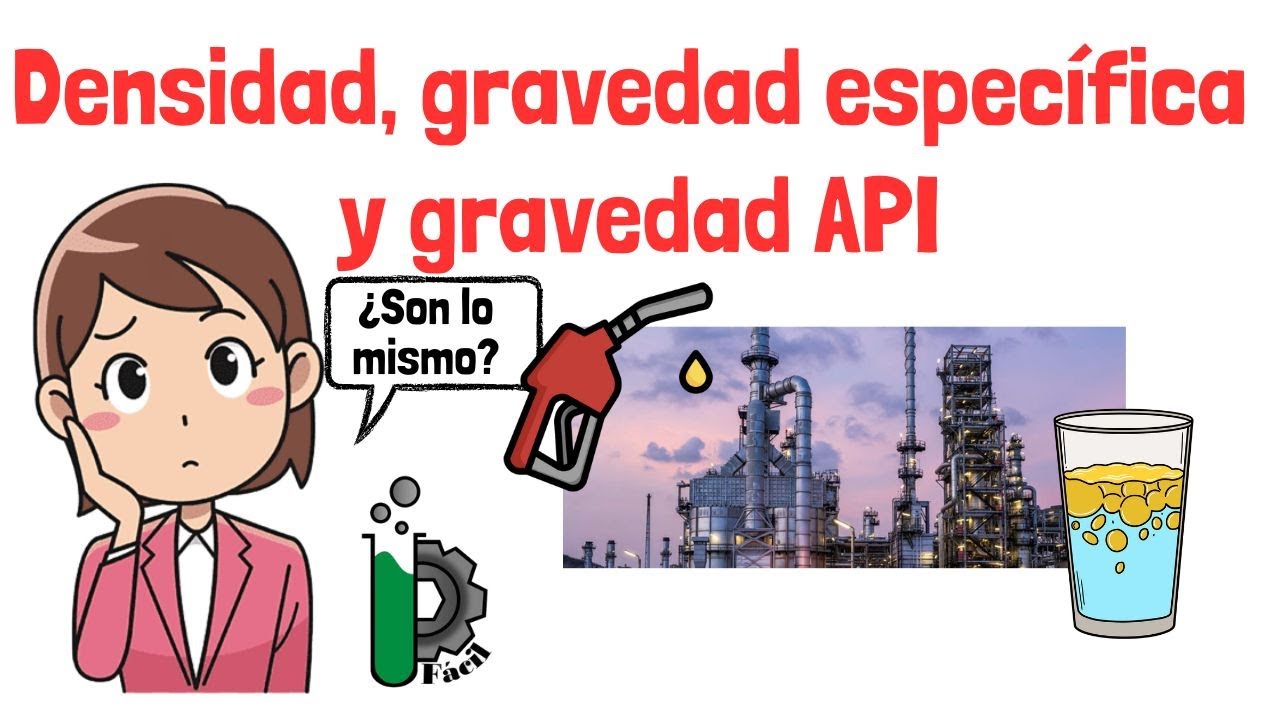 Densidad, gravedad específica y gravedad API: ¿cuál es la diferencia REAL?