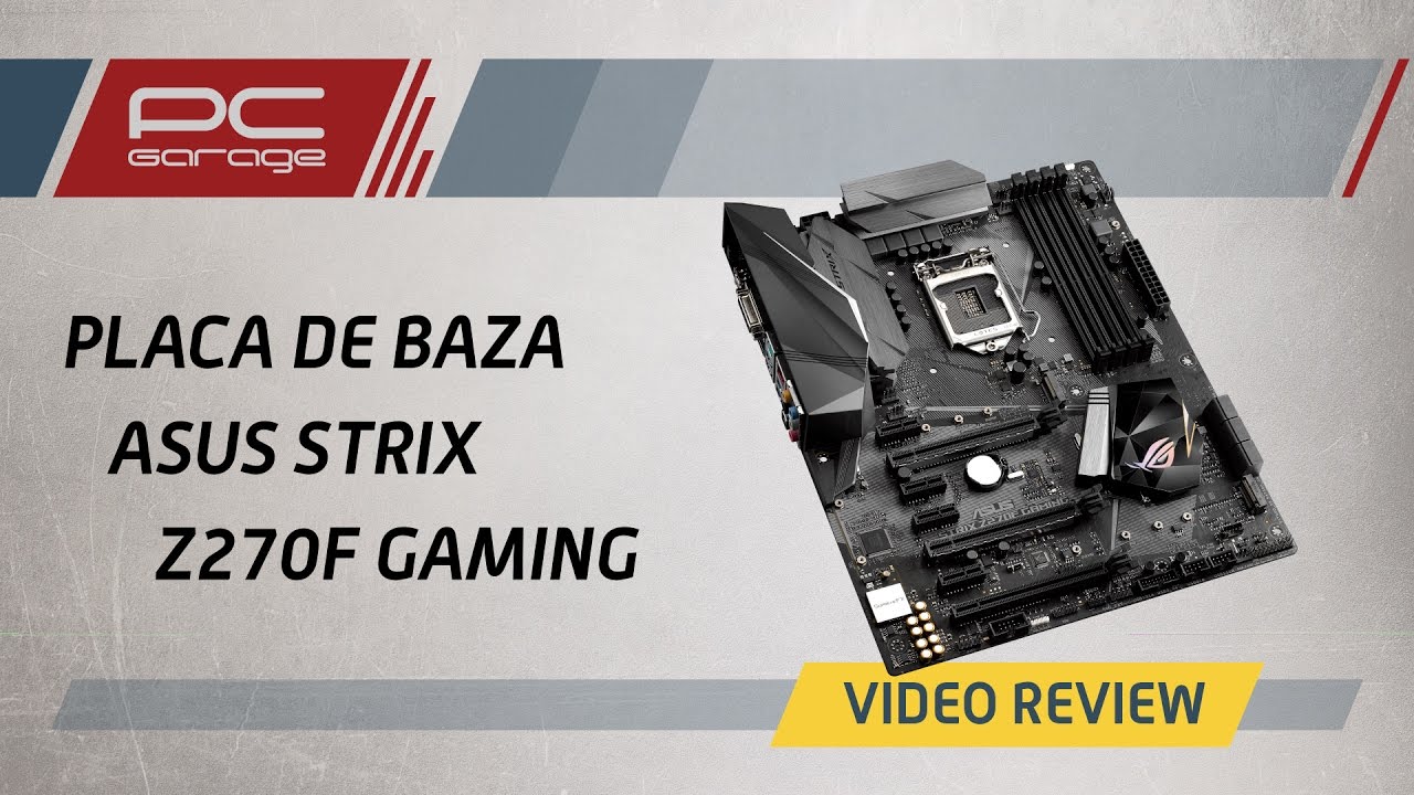 PC Garage &ndash; Video Review Placa de baza ASUS STRIX Z270F GAMING