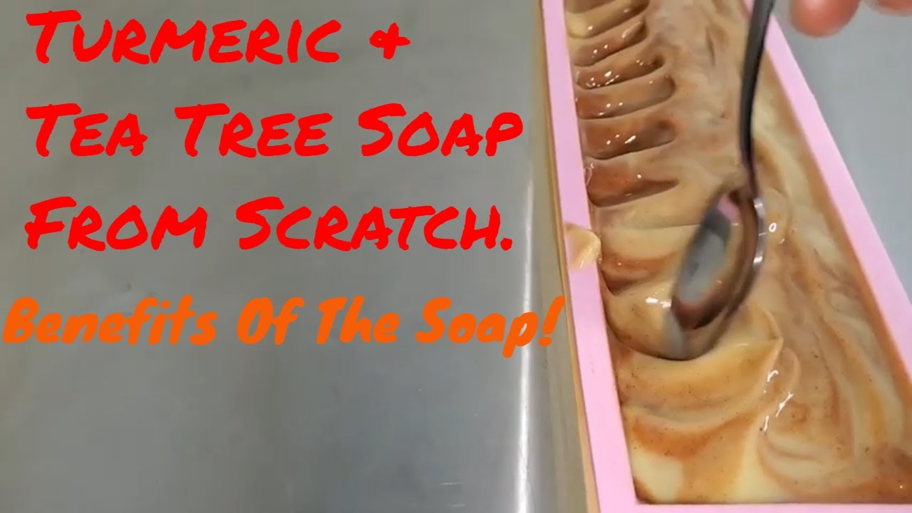 How To Make Turmeric & Tea Tree Soap From Scratch - The Benefits Of Turmeric & Tea Tree