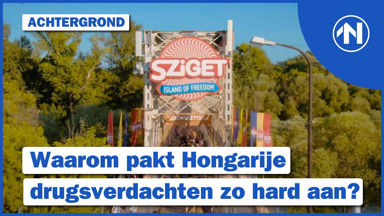 Groningers opgepakt op Sziget. Waarom pakt Hongarije drugsverdachten zo hard aan?