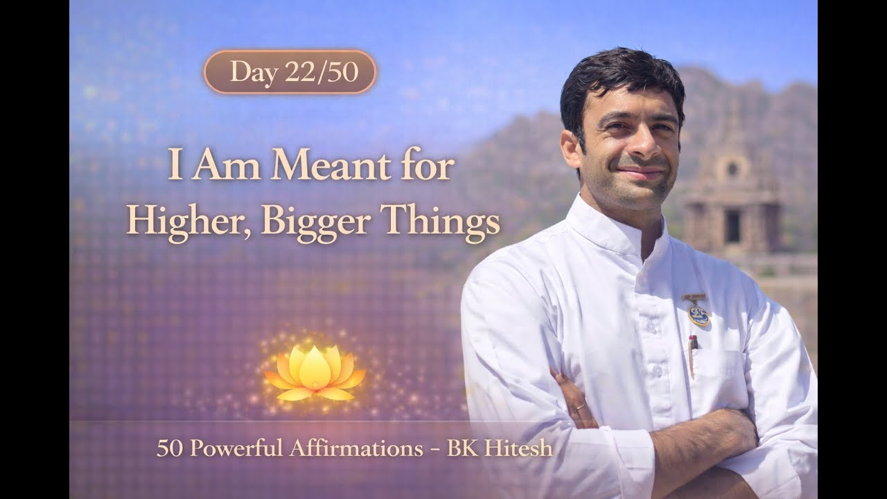 Day 22/50 – I Am Meant for Higher, Bigger Things | The Space Between Thoughts | BK Hitesh