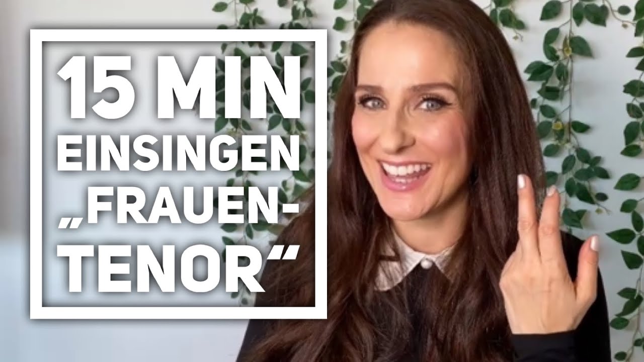 15 Min. Einsingen „Frauen-Tenor“ (tiefe Frauenstimme)