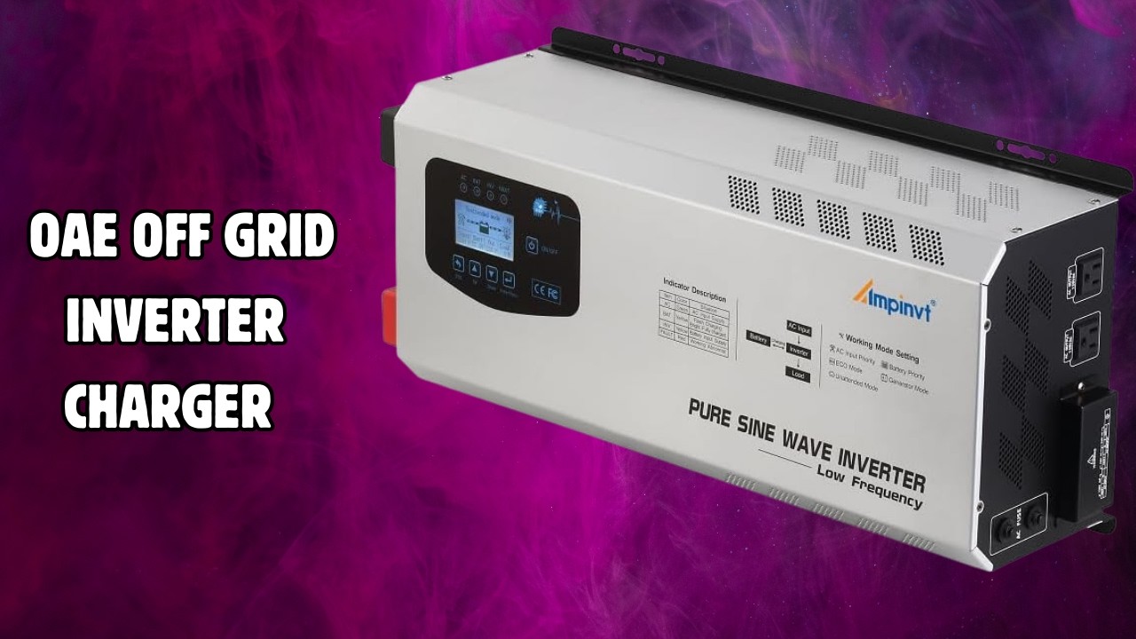 Five Modes For Flexibility | OAE Off Grid Inverter Charger - FULL REVIEW