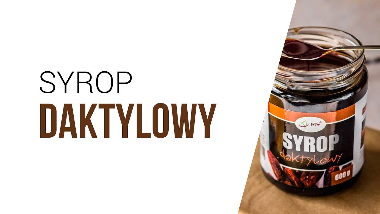 Syrop daktylowy - skład, właściwości, zastosowanie