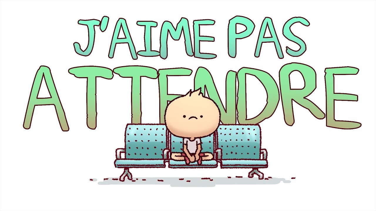 j'aime pas attendre