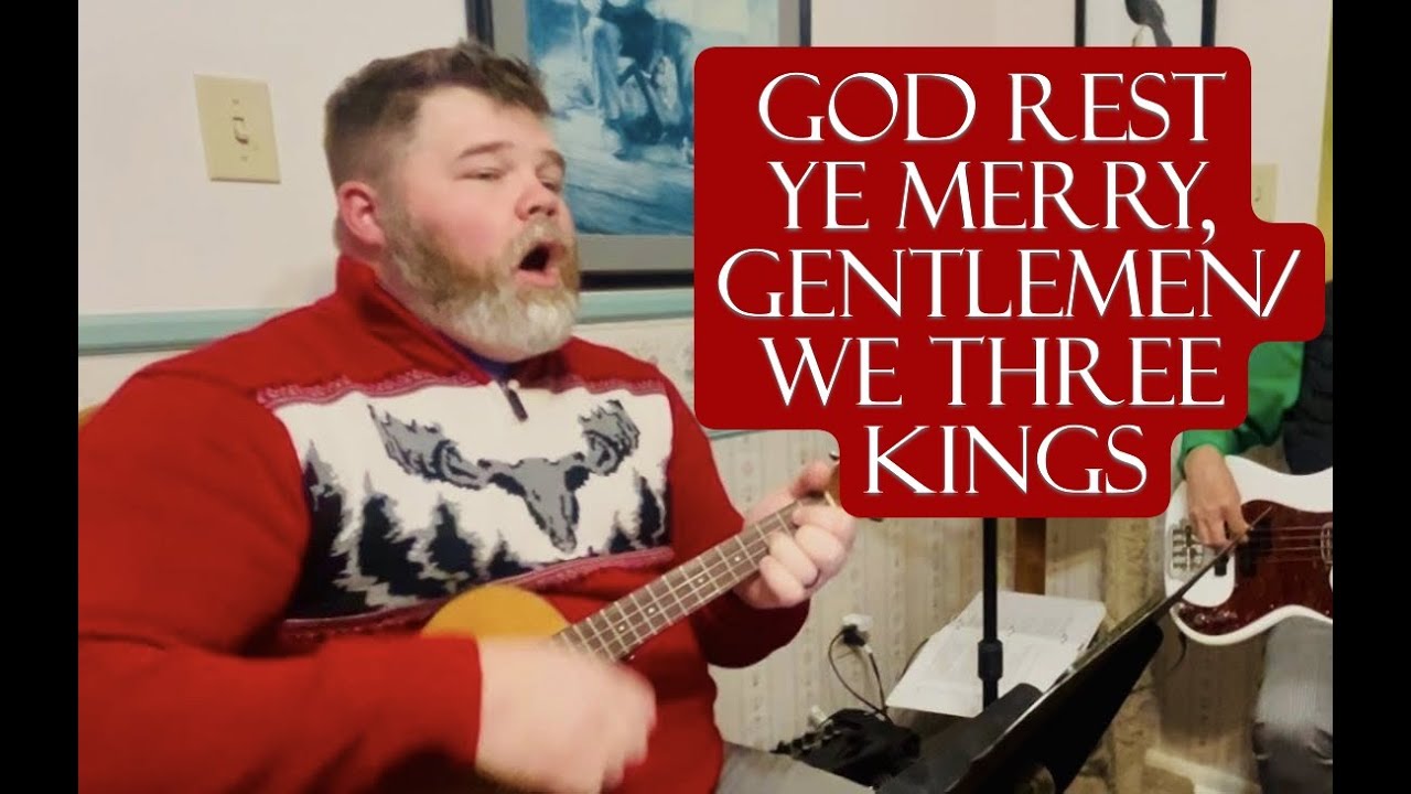 God Rest Ye Merry Gentlemen/We Three Kings