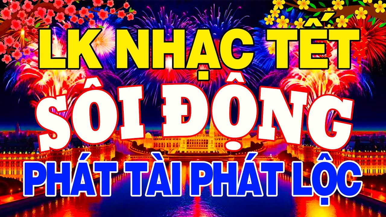 Nhạc Tết 2026 Remix Cực Mê, LK Nhạc Xuân 2026 Sôi Động Hay Nhất Nghe Là Thấy Tết Phát Tài Phát Lộc