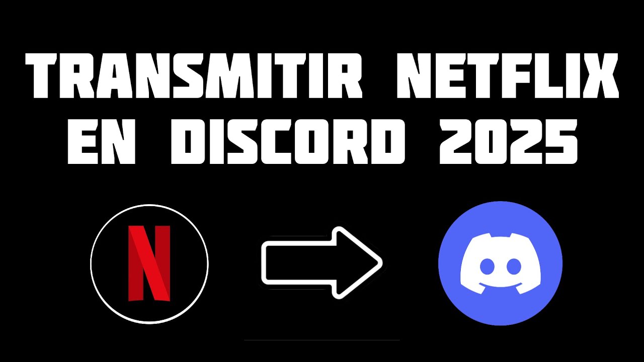 Cómo Ver Netflix en Discord SIN Pantalla Negra (Guía 2025)