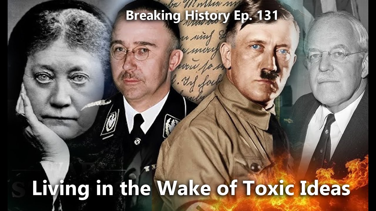 Breaking History Ep 131: Living in the wake of Toxic Ideas