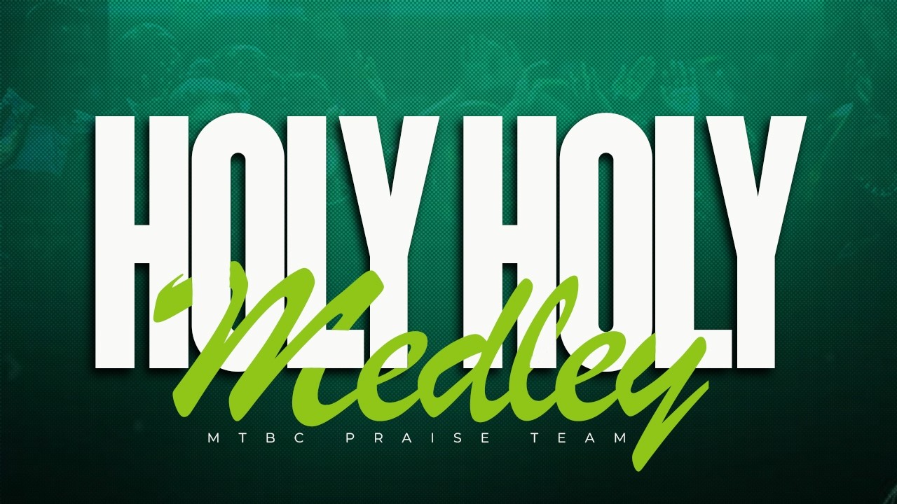 HOLY HOLY MEDLEY | MTBC PRAISE