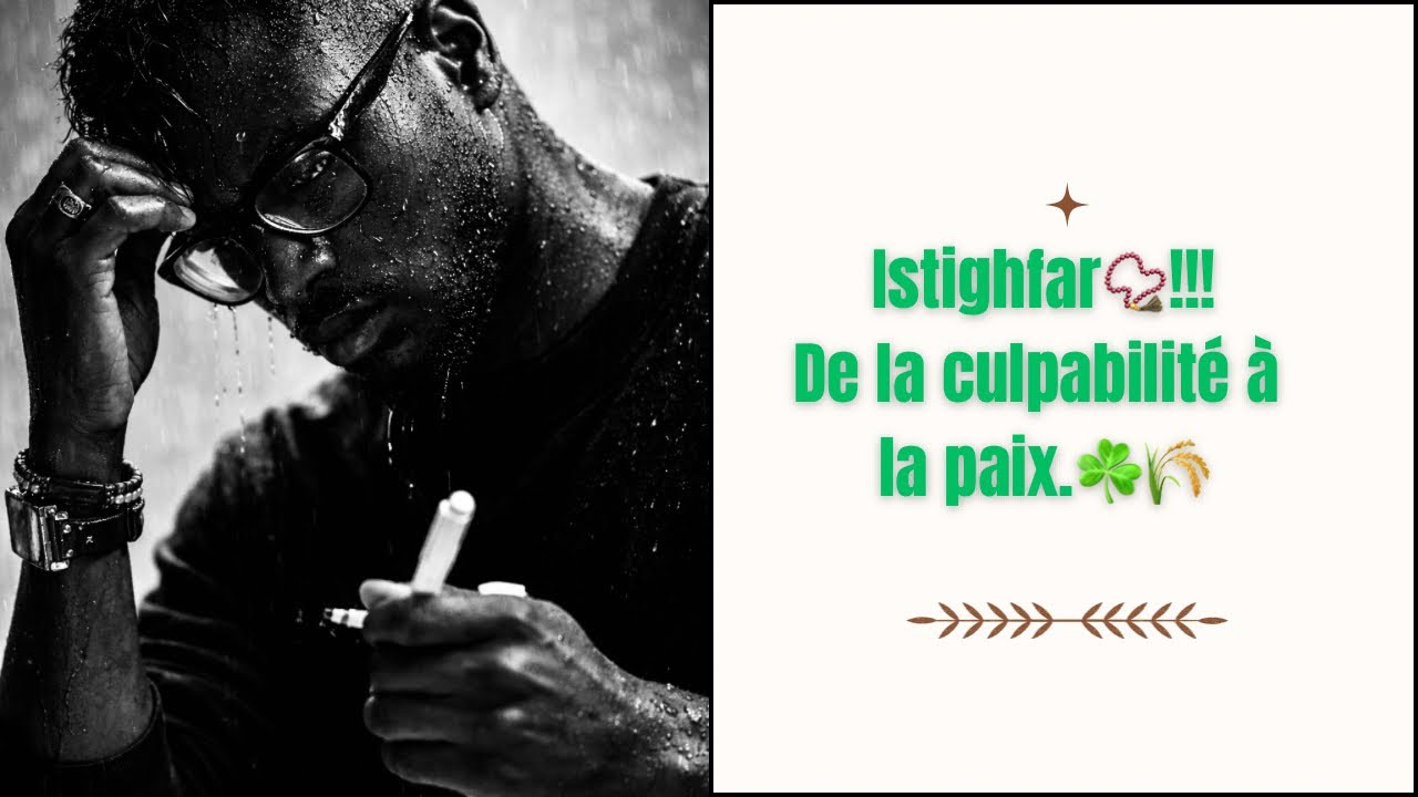 De la culpabilité à la paix : Le pouvoir caché de l’Istighfar!