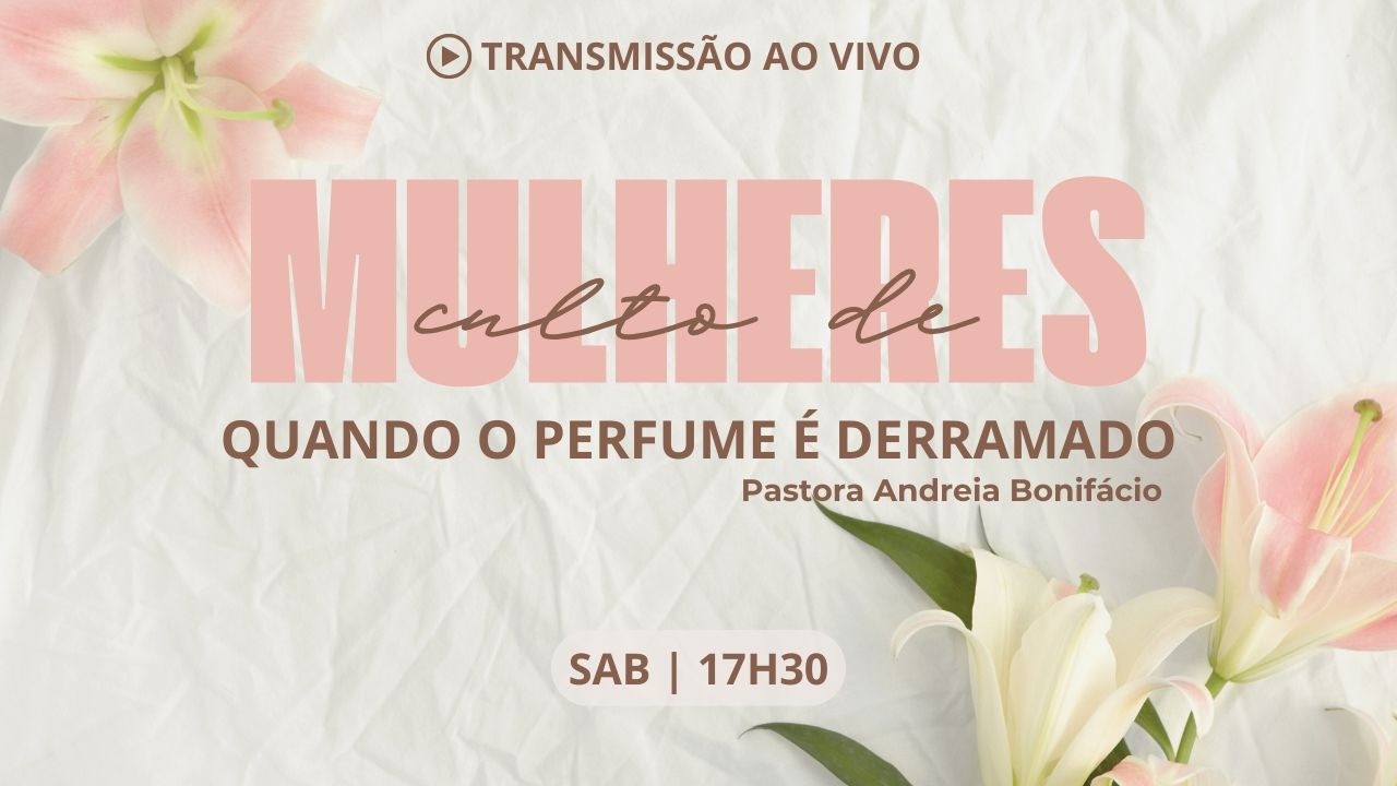 Culto de Mulheres | Quando o Perfume é Derramado | Pastora Andreia Bonifácio
