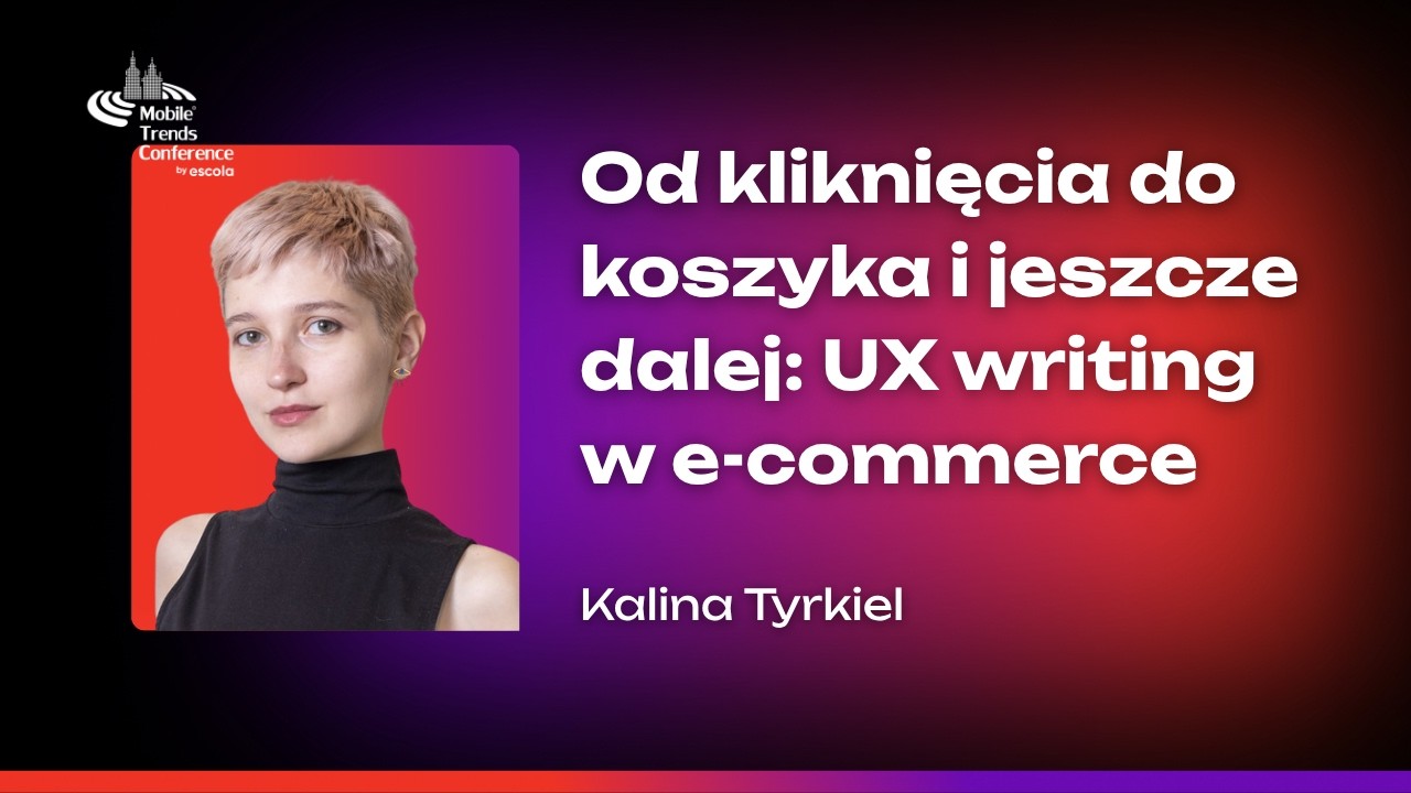 Od kliknięcia do koszyka i jeszcze dalej: UX writing w e-commerce – Kalina Tyrkiel