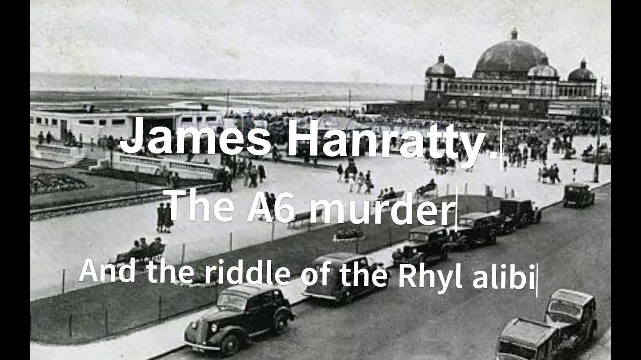 James Hanratty - The A6 Murder and the riddle of the Rhyl alibi