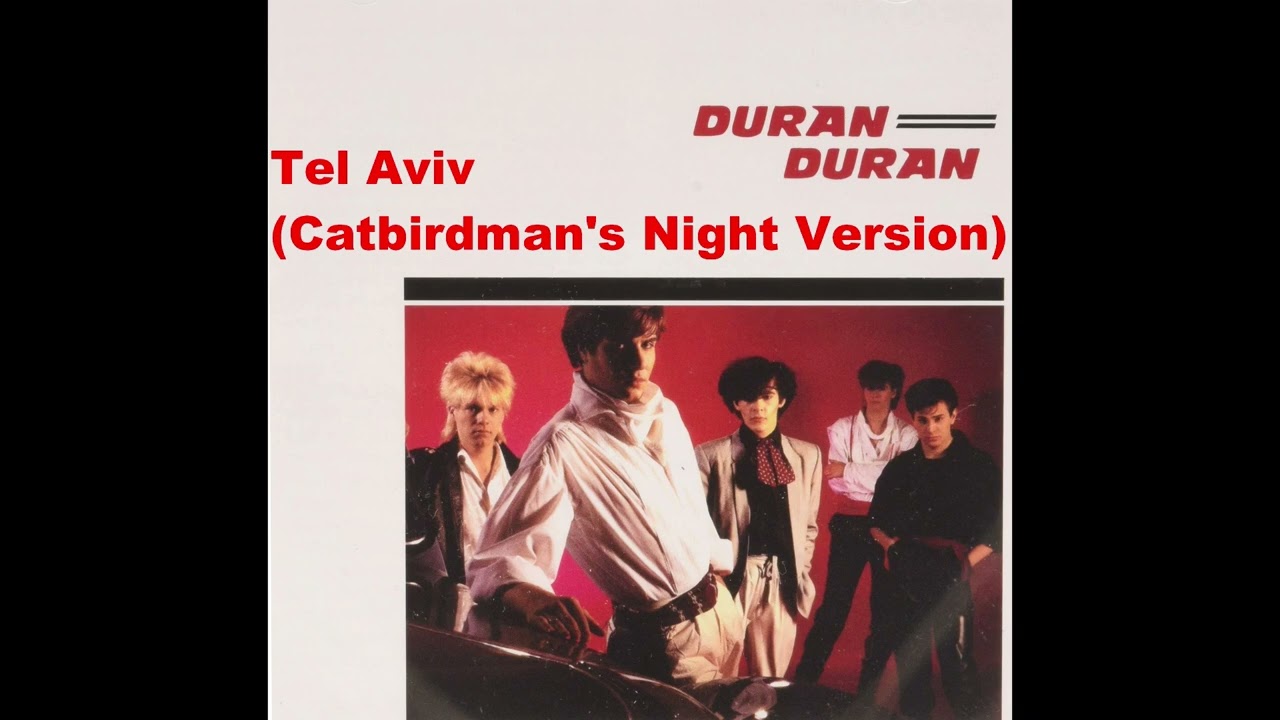Duran Duran - Tel Aviv (Catbirdman's Night Version)