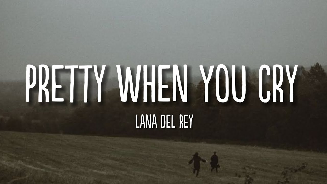 Pretty When You Cry | Lana Del Rey | Lyrics
