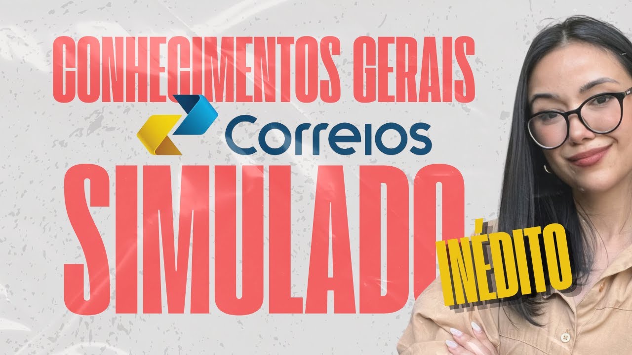 SIMULADO INÉDITO - conhecimentos gerais I Correios
