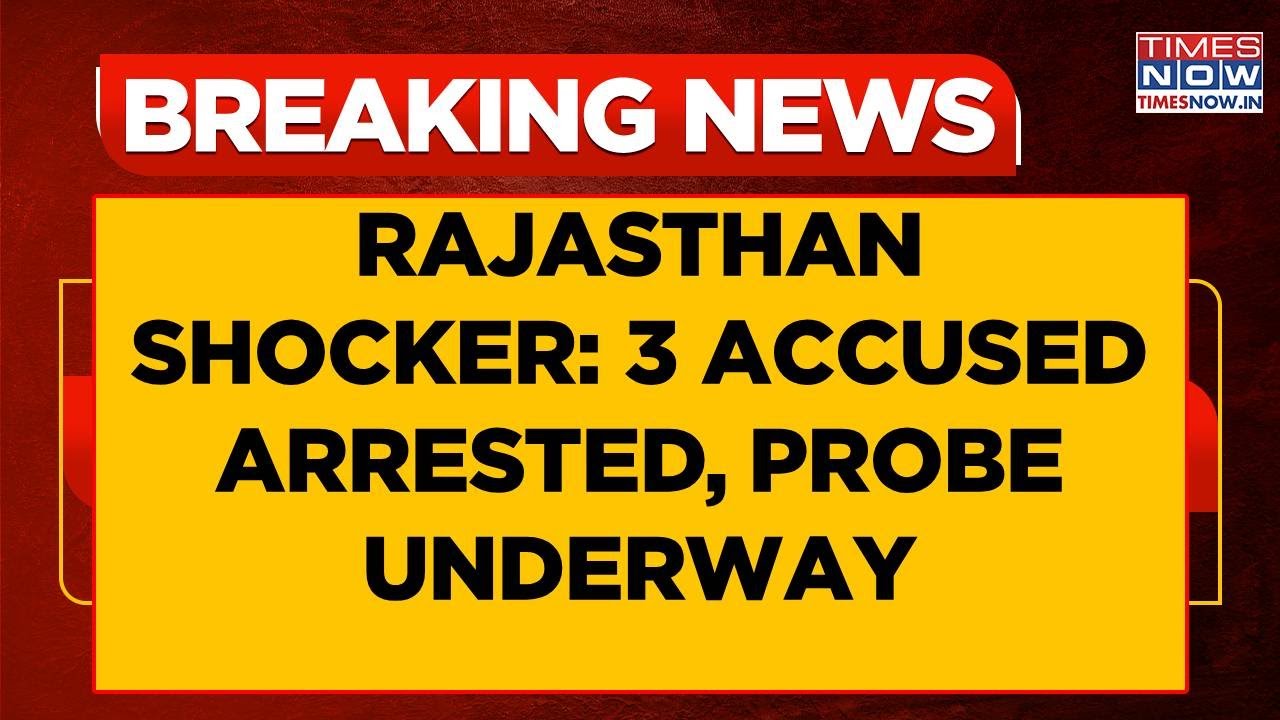 Rajasthan Shocker: Cops Arrest 3 Accused For Horrific Crime In Udaipur, Probe Underway | WATCH