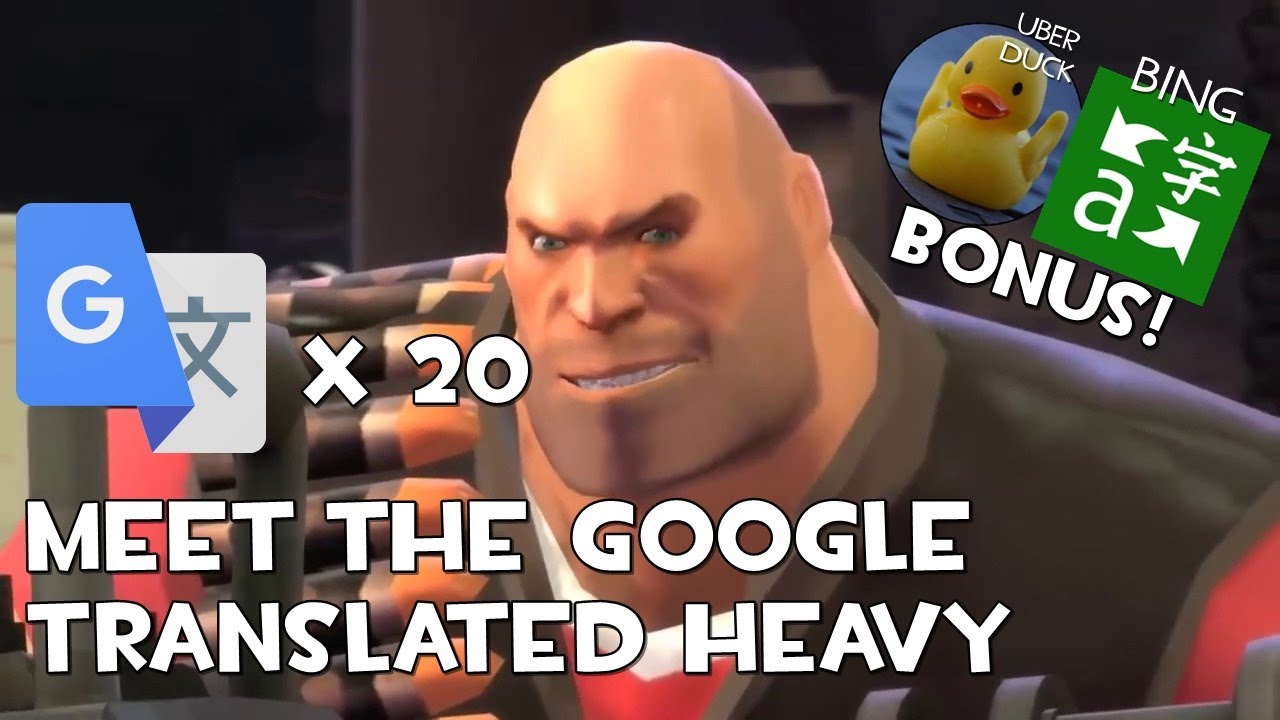 Meet the Google/Bing Translated Heavy