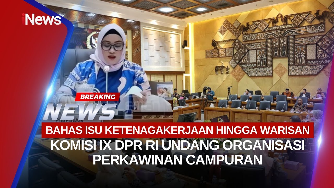🔴BREAKING NEWS KOMISI IX DPR BAHAS ISU KETENAGAKERJAAN DENGAN ORGANISASI PERKAWINAN CAMPURAN (25/01)
