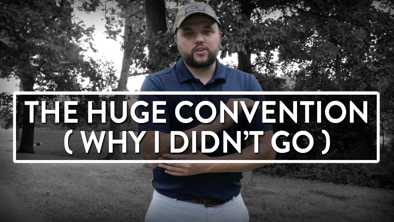 WHY I DIDN'T GO TO THE HUGE CONVENTION