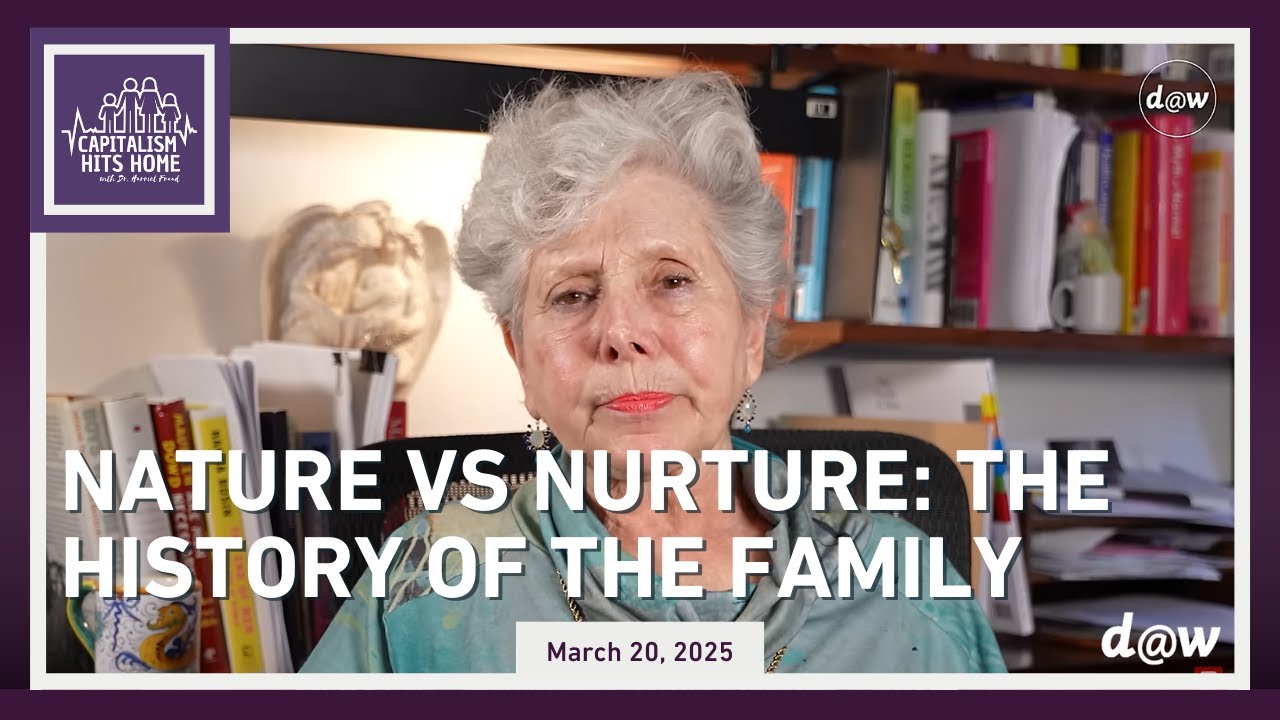 Capitalism Hits Home: Nature vs Nurture: The History of The Family